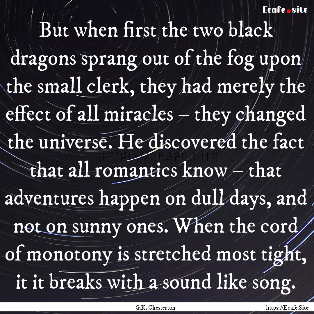 But when ﬁrst the two black dragons sprang.... : Quote by G.K. Chesterton