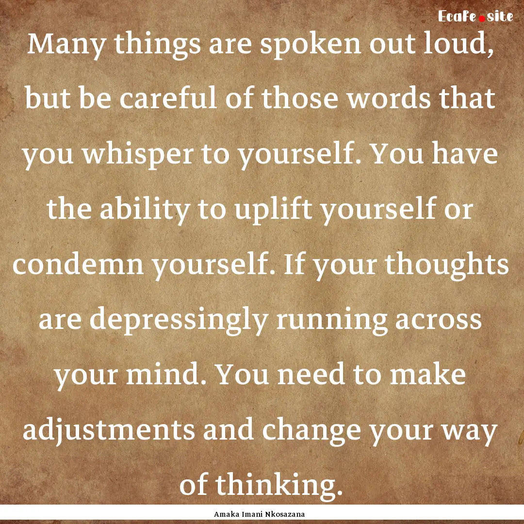 Many things are spoken out loud, but be careful.... : Quote by Amaka Imani Nkosazana