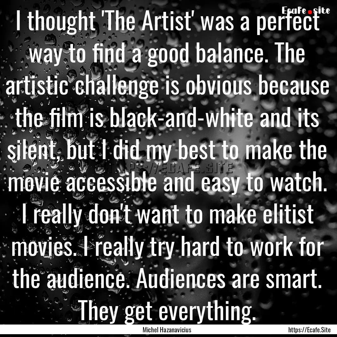 I thought 'The Artist' was a perfect way.... : Quote by Michel Hazanavicius