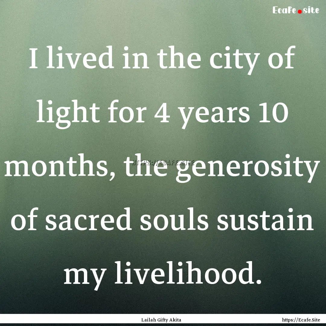 I lived in the city of light for 4 years.... : Quote by Lailah Gifty Akita