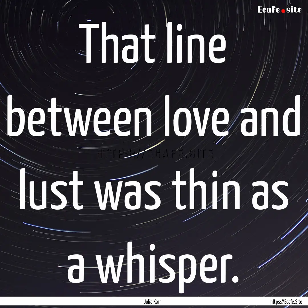 That line between love and lust was thin.... : Quote by Julia Karr