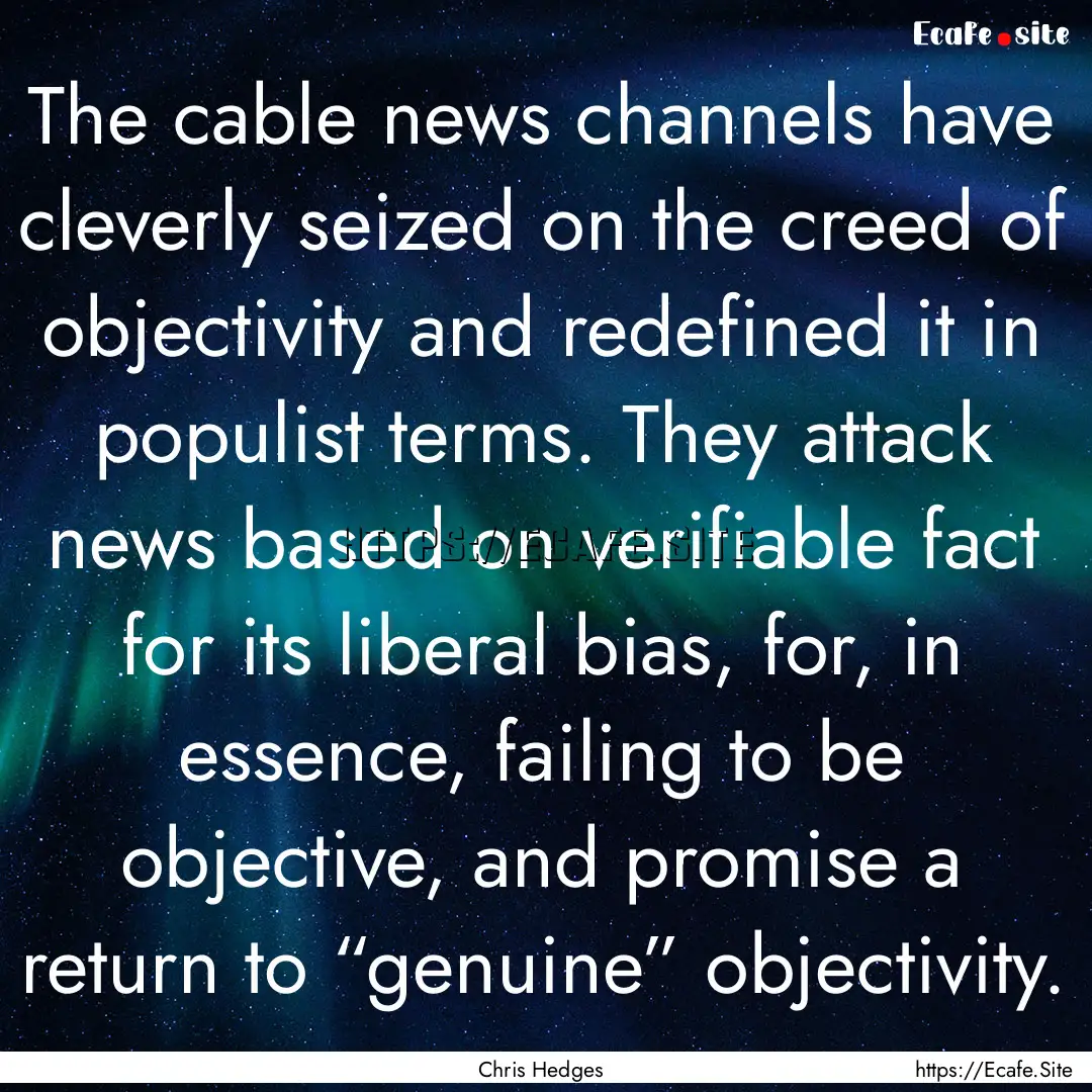 The cable news channels have cleverly seized.... : Quote by Chris Hedges