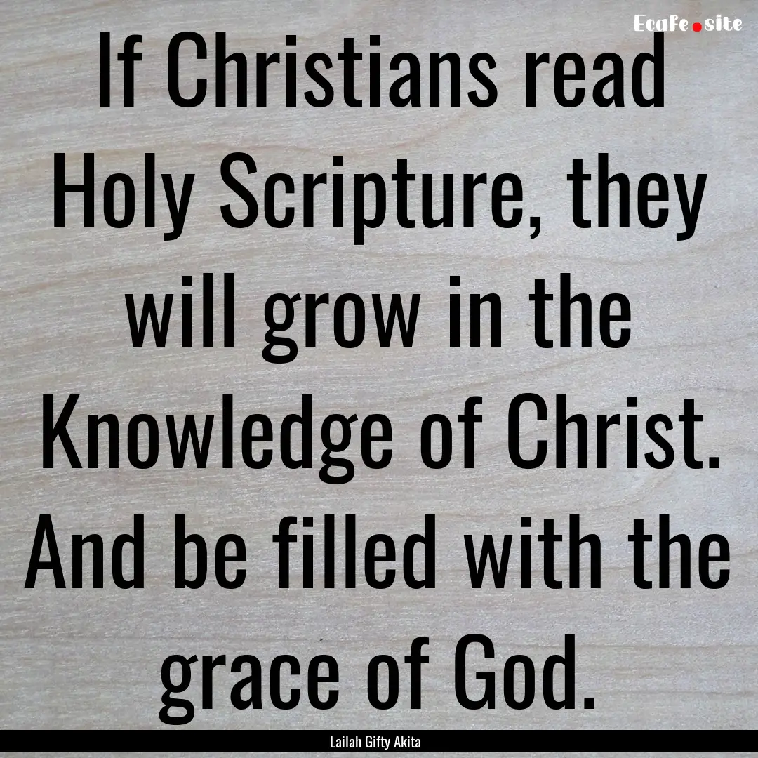 If Christians read Holy Scripture, they will.... : Quote by Lailah Gifty Akita