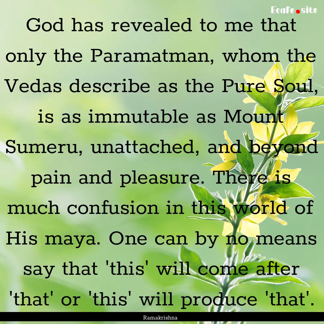 God has revealed to me that only the Paramatman,.... : Quote by Ramakrishna