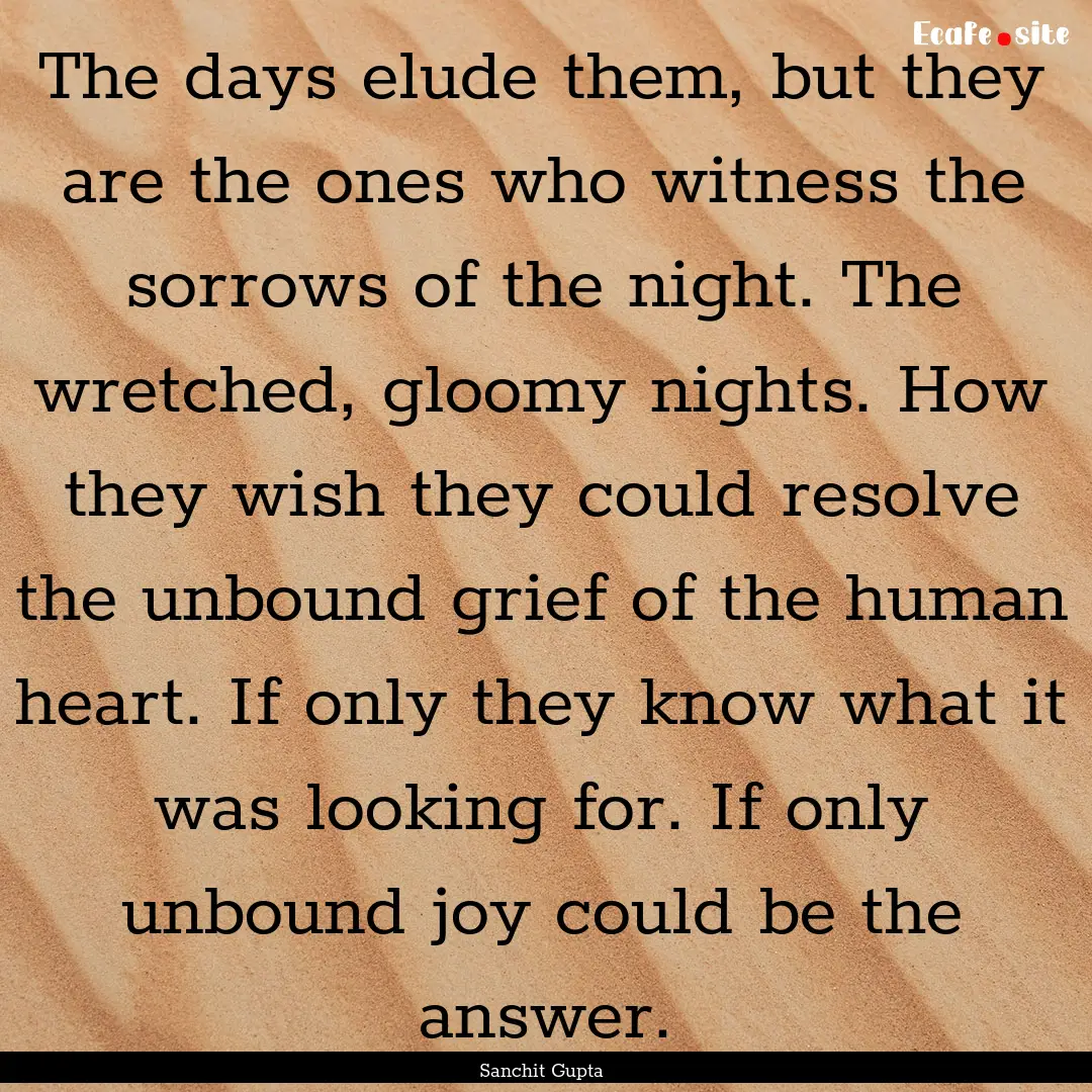 The days elude them, but they are the ones.... : Quote by Sanchit Gupta