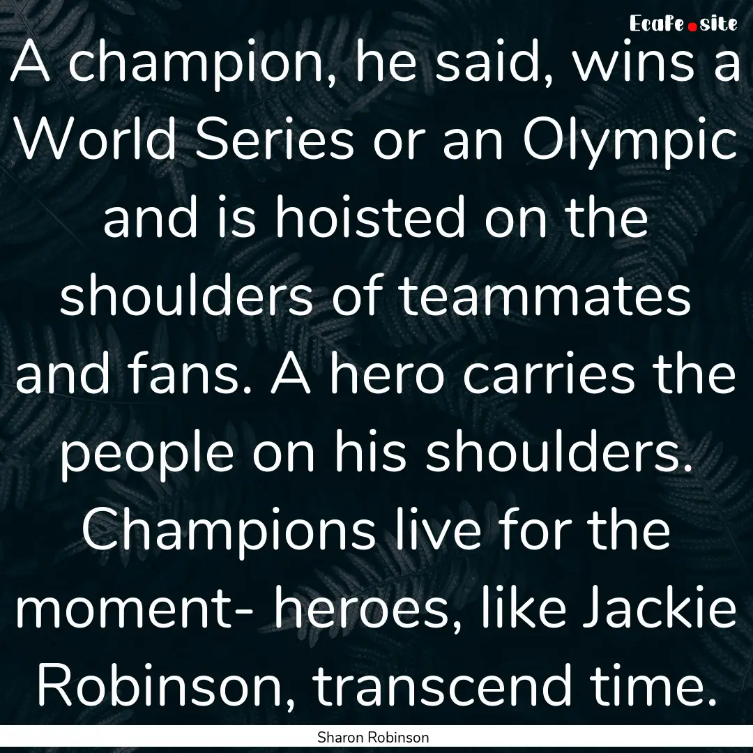 A champion, he said, wins a World Series.... : Quote by Sharon Robinson