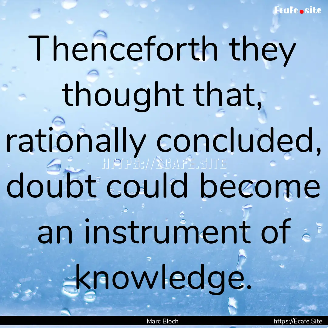 Thenceforth they thought that, rationally.... : Quote by Marc Bloch