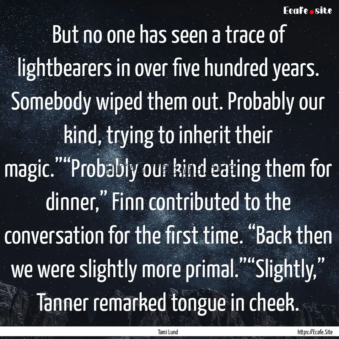 But no one has seen a trace of lightbearers.... : Quote by Tami Lund