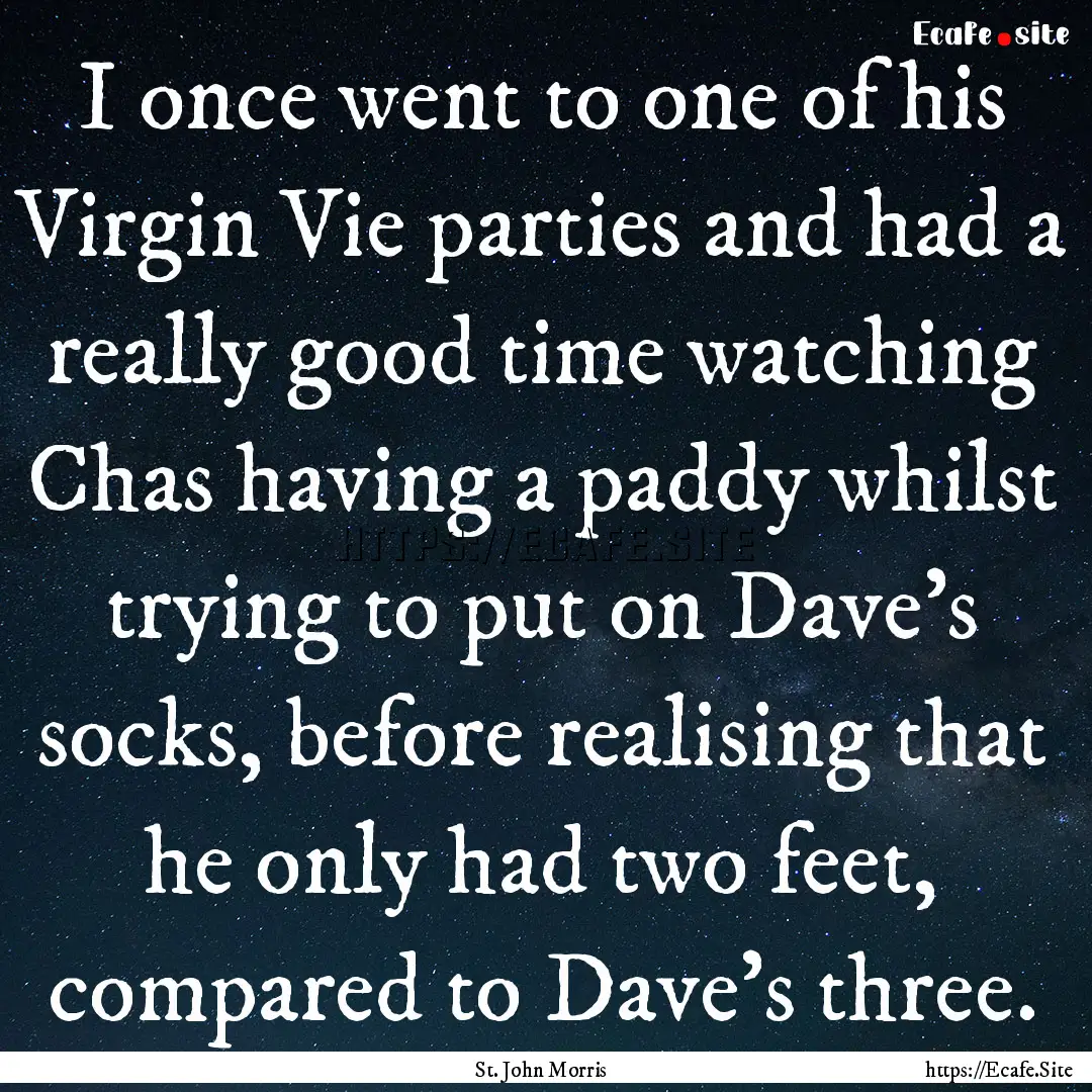 I once went to one of his Virgin Vie parties.... : Quote by St. John Morris