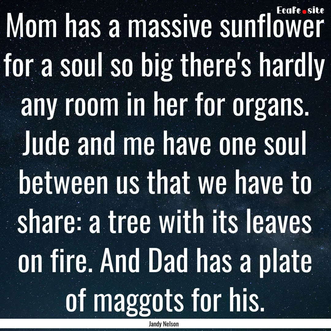 Mom has a massive sunflower for a soul so.... : Quote by Jandy Nelson