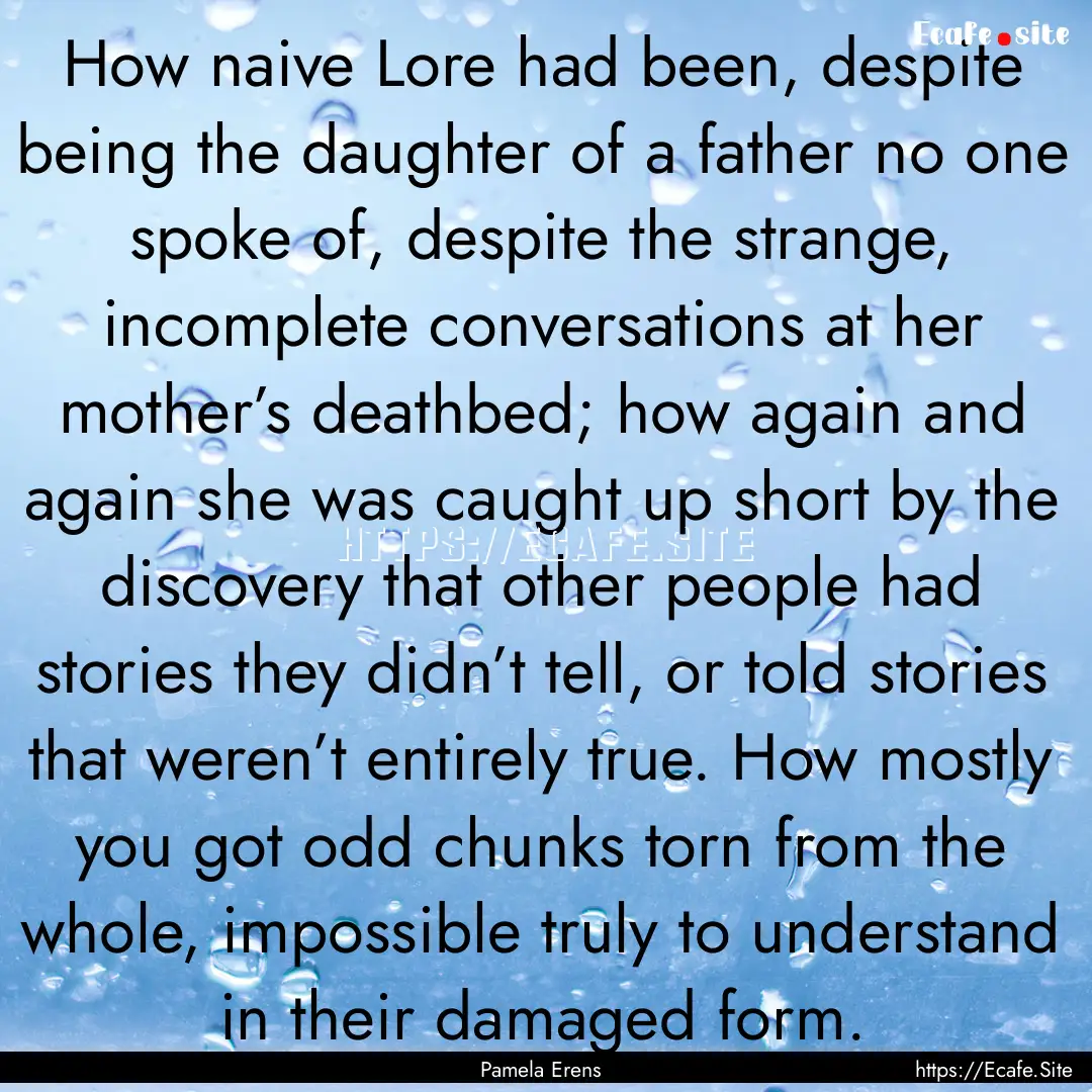 How naive Lore had been, despite being the.... : Quote by Pamela Erens