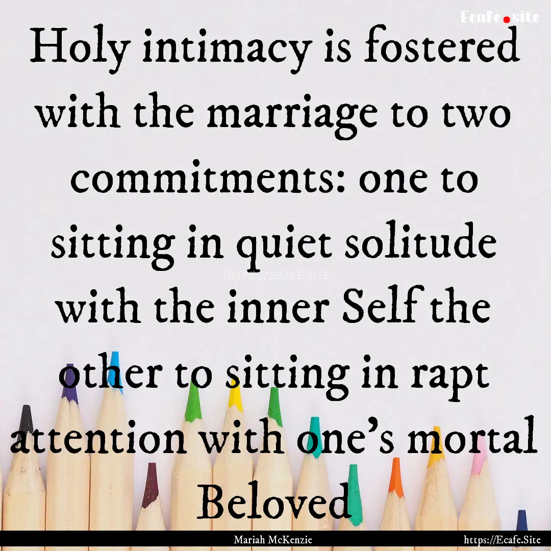 Holy intimacy is fostered with the marriage.... : Quote by Mariah McKenzie