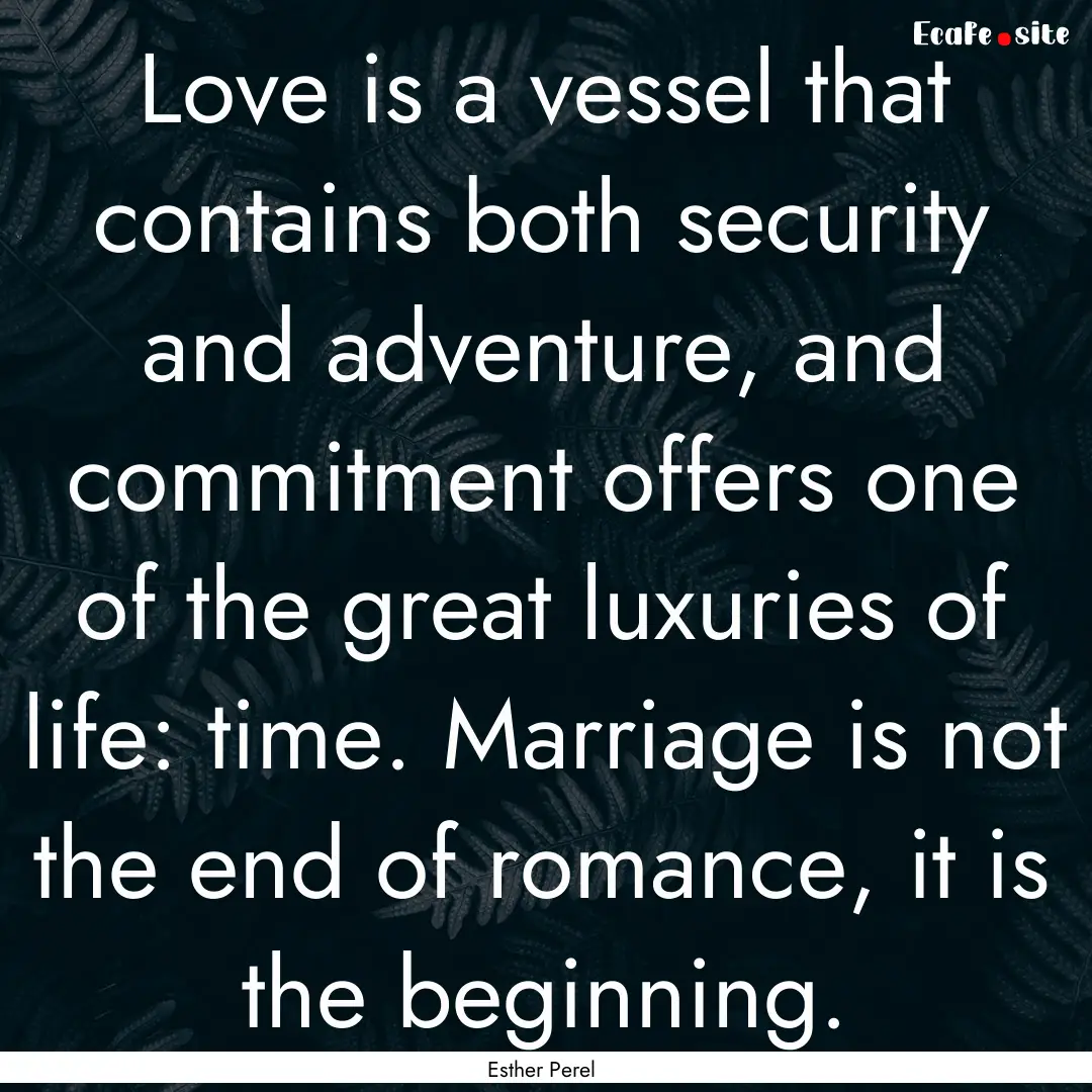 Love is a vessel that contains both security.... : Quote by Esther Perel