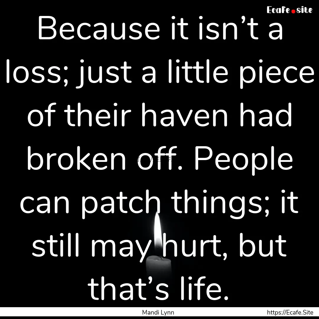 Because it isn’t a loss; just a little.... : Quote by Mandi Lynn