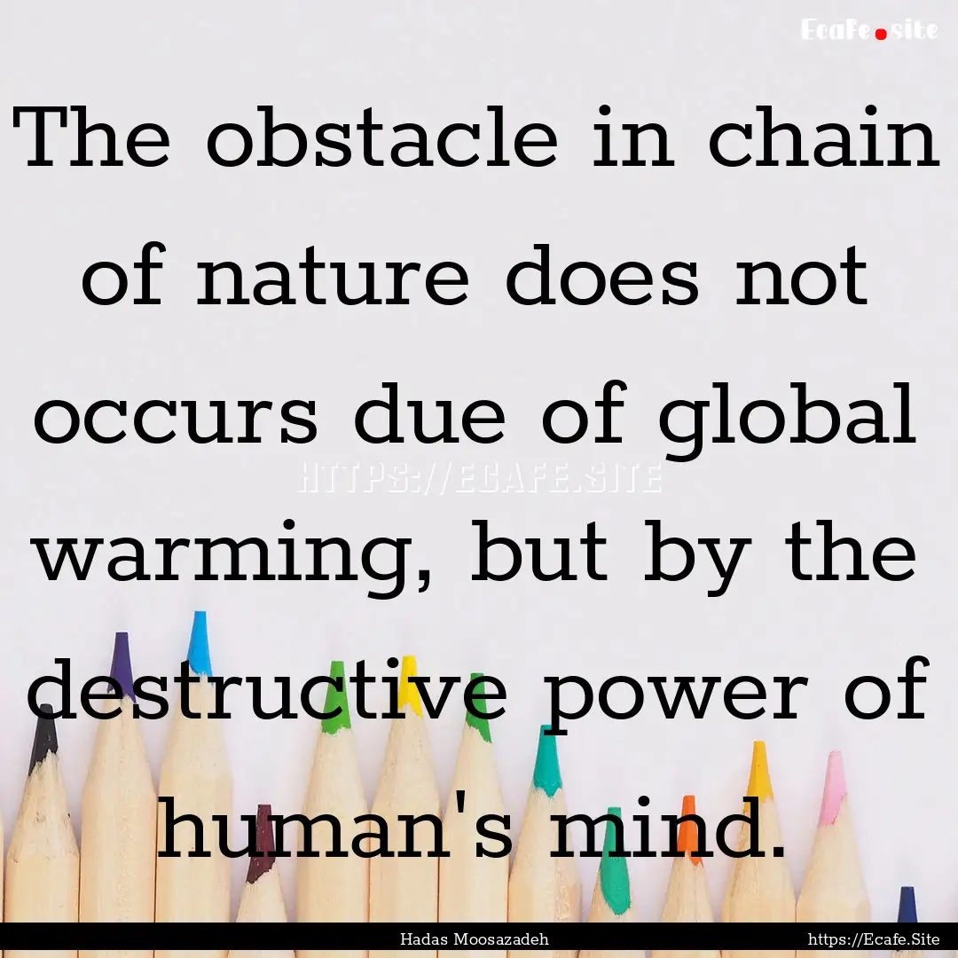 The obstacle in chain of nature does not.... : Quote by Hadas Moosazadeh