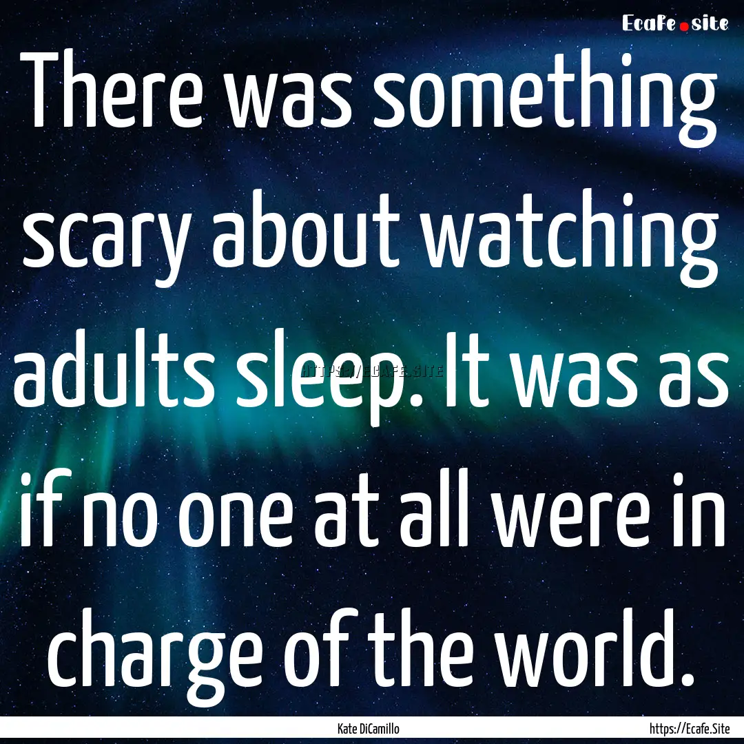 There was something scary about watching.... : Quote by Kate DiCamillo