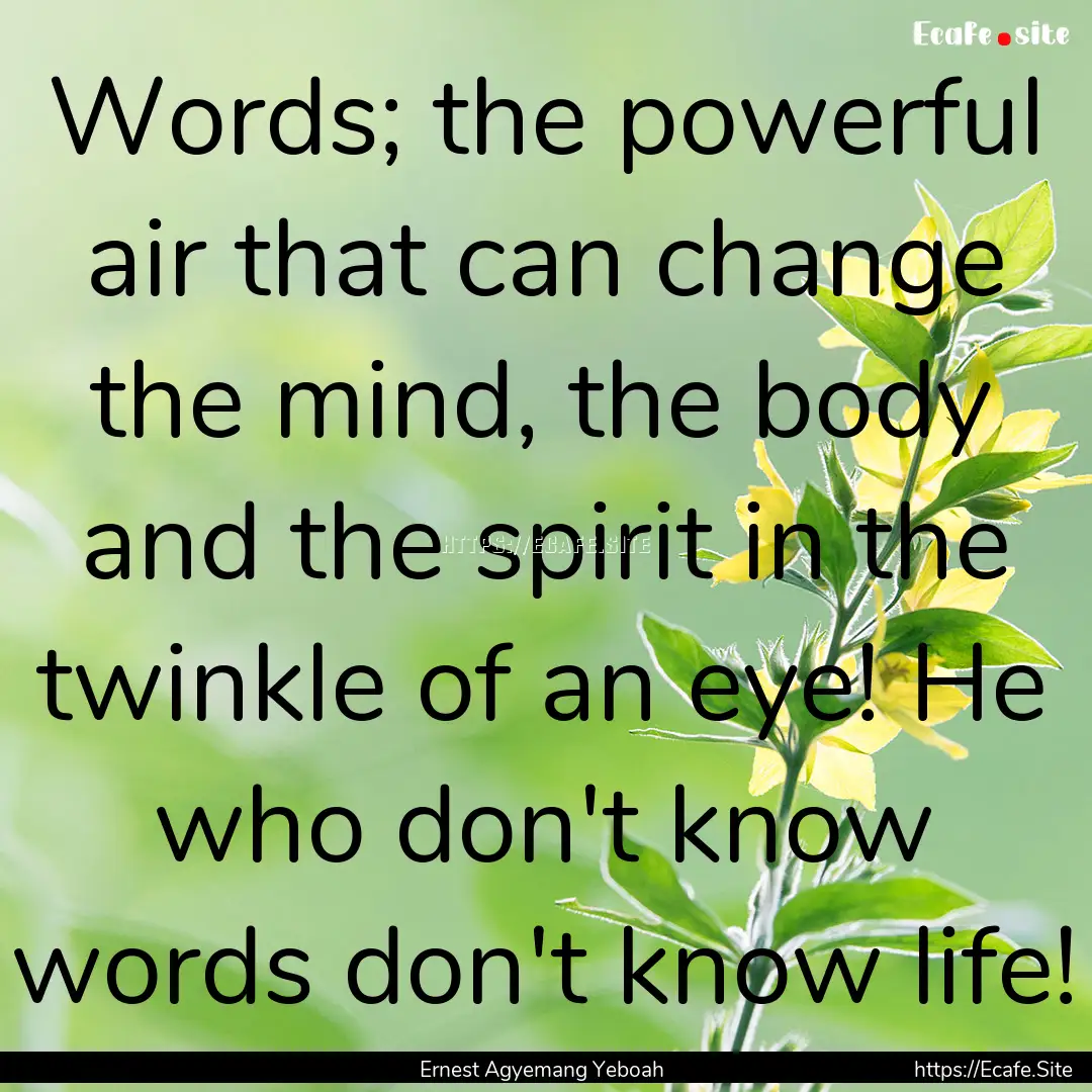 Words; the powerful air that can change the.... : Quote by Ernest Agyemang Yeboah