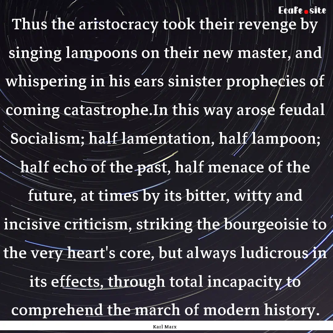 Thus the aristocracy took their revenge by.... : Quote by Karl Marx