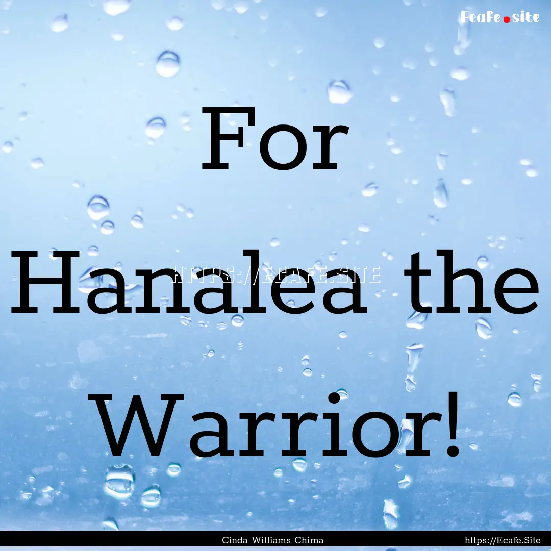 For Hanalea the Warrior! : Quote by Cinda Williams Chima