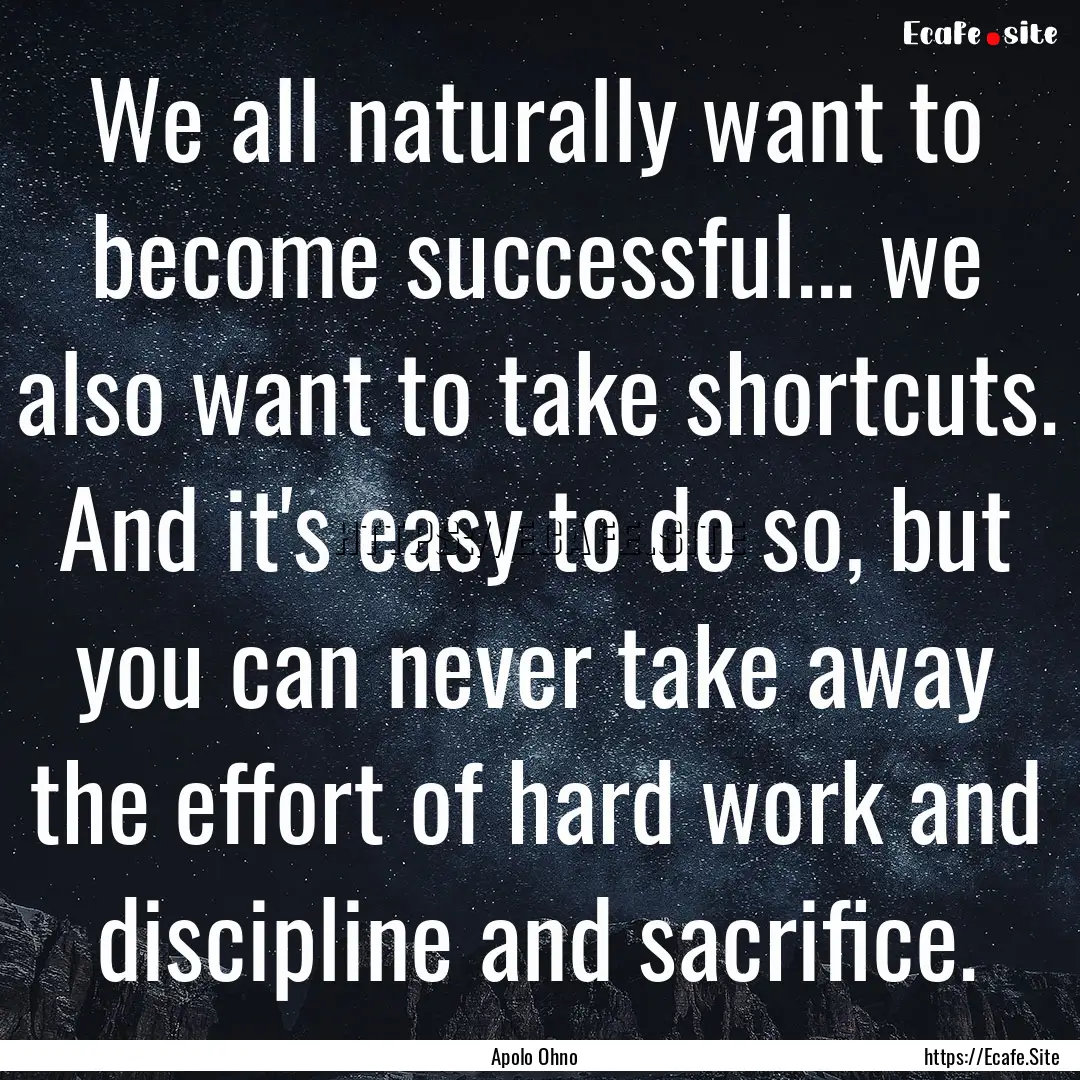 We all naturally want to become successful....... : Quote by Apolo Ohno