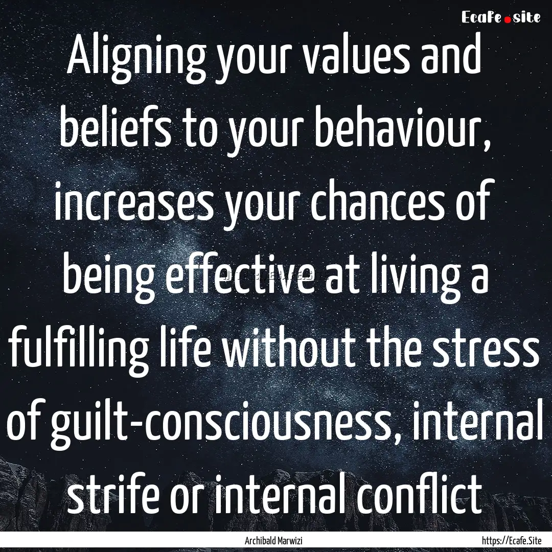 Aligning your values and beliefs to your.... : Quote by Archibald Marwizi