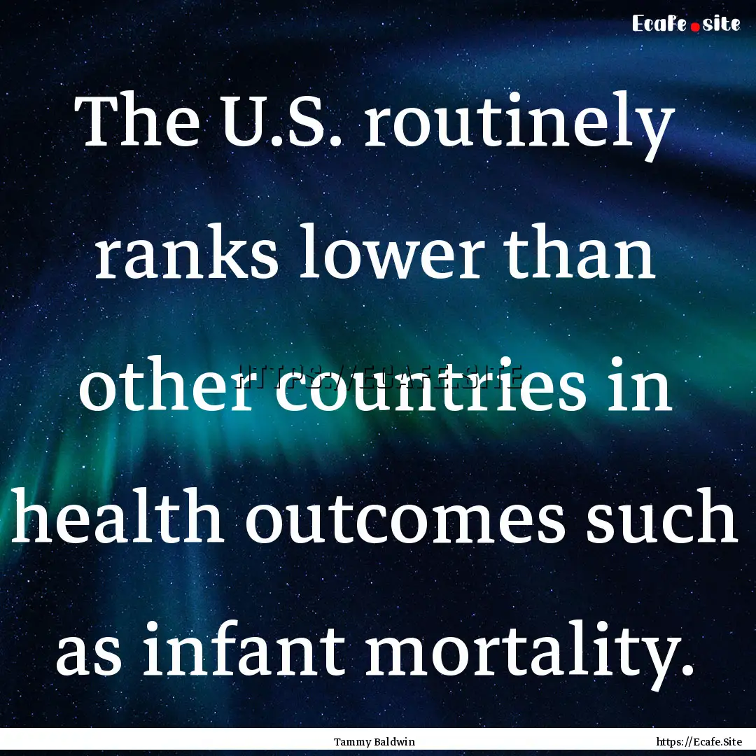 The U.S. routinely ranks lower than other.... : Quote by Tammy Baldwin