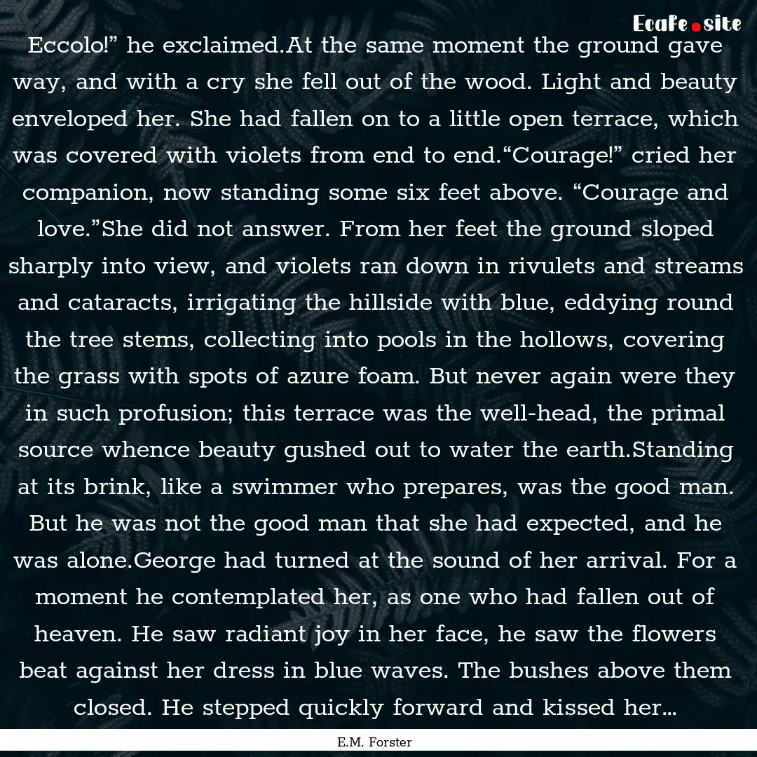 Eccolo!” he exclaimed.At the same moment.... : Quote by E.M. Forster