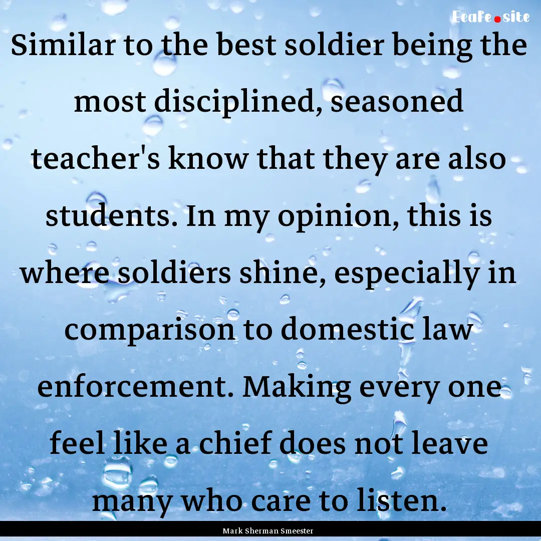 Similar to the best soldier being the most.... : Quote by Mark Sherman Smeester