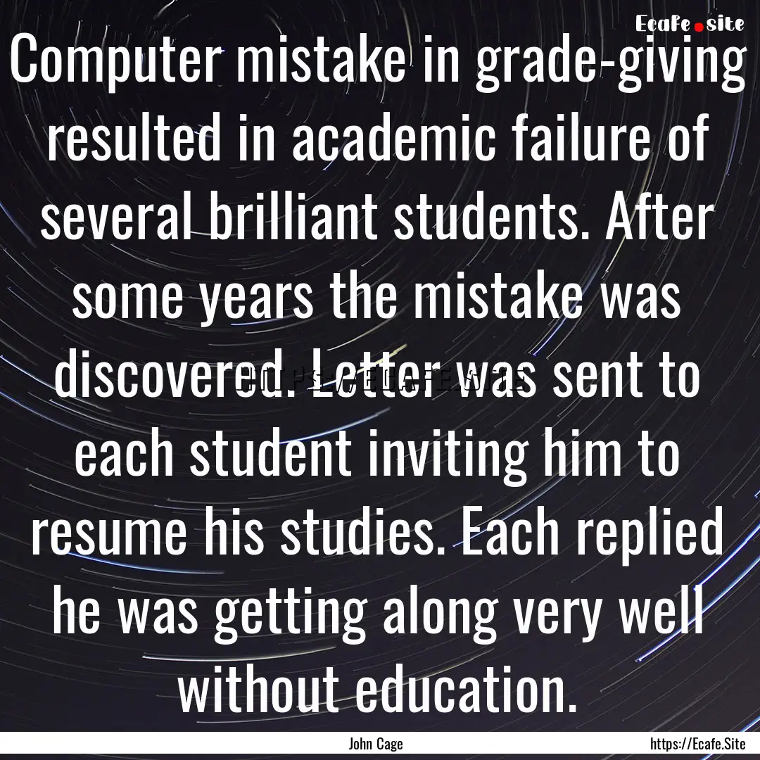 Computer mistake in grade-giving resulted.... : Quote by John Cage