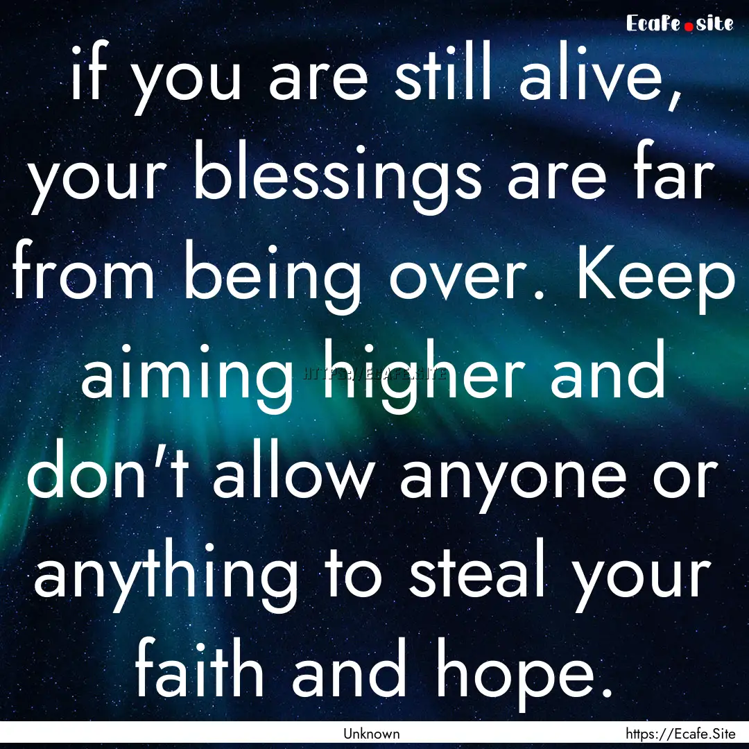 if you are still alive, your blessings are.... : Quote by Unknown