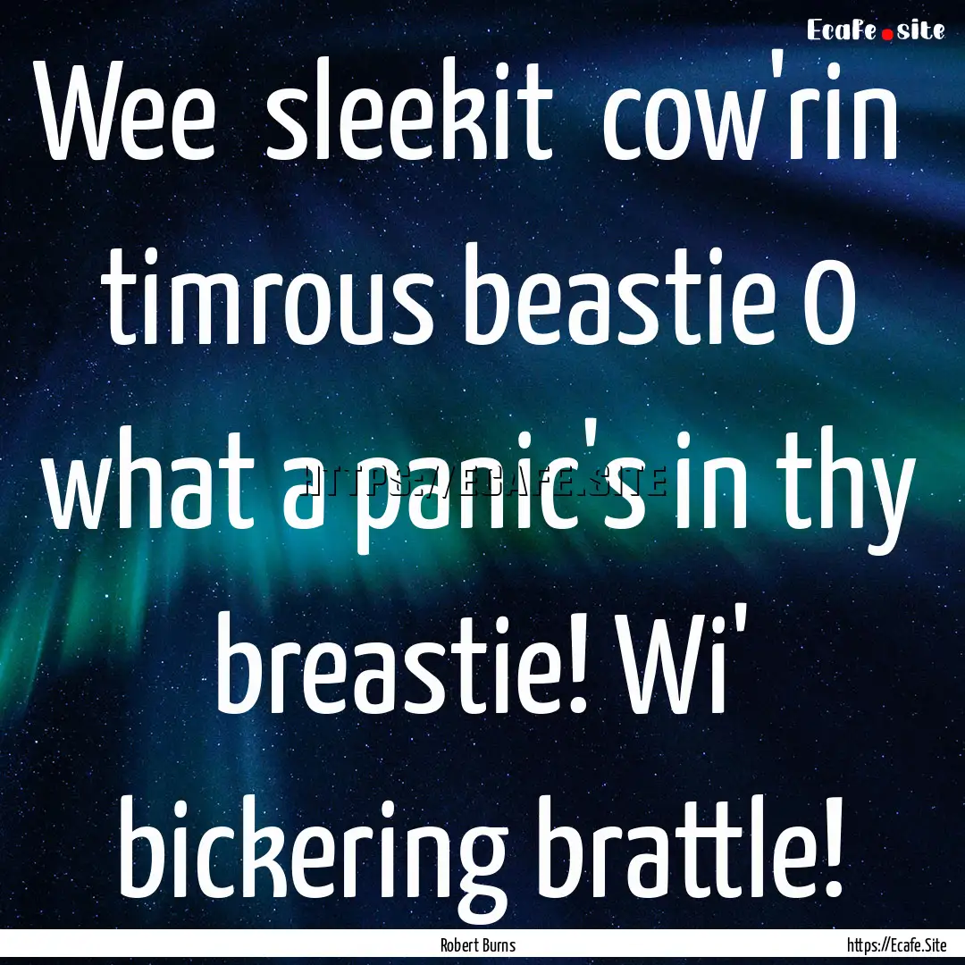 Wee sleekit cow'rin timrous beastie 0.... : Quote by Robert Burns