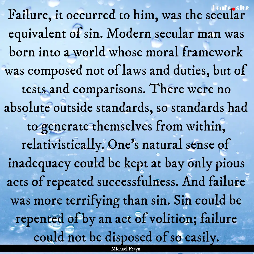 Failure, it occurred to him, was the secular.... : Quote by Michael Frayn