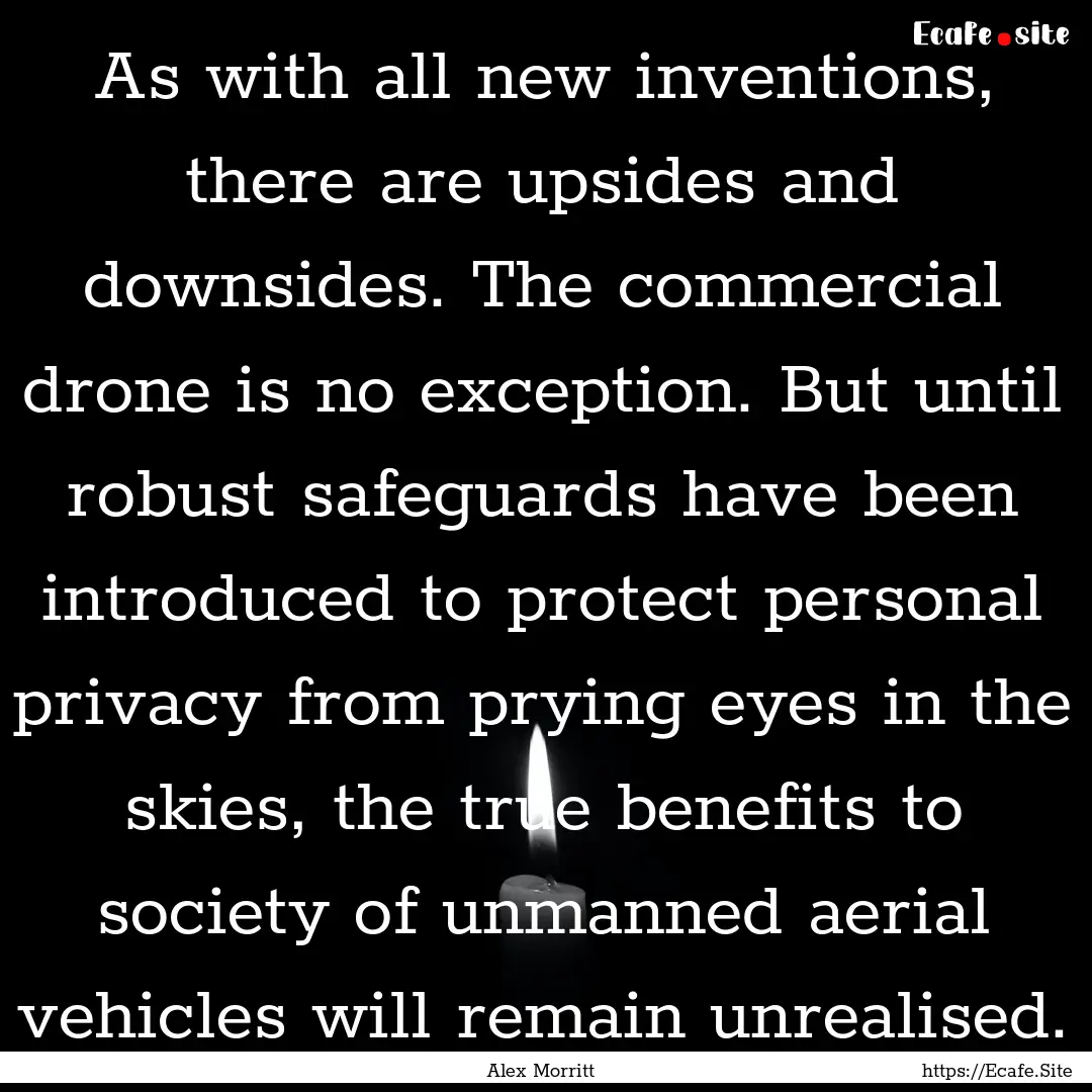 As with all new inventions, there are upsides.... : Quote by Alex Morritt