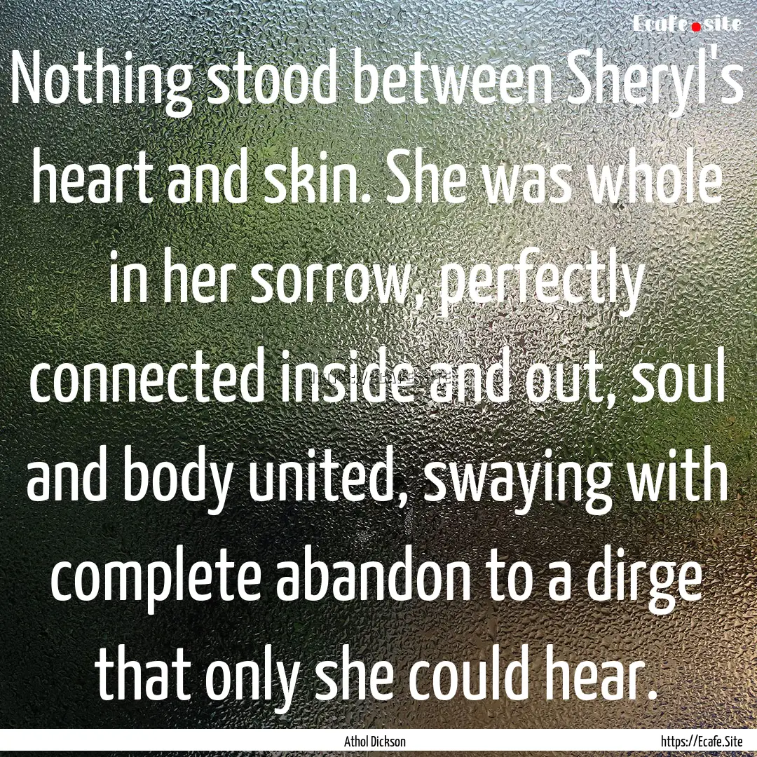 Nothing stood between Sheryl's heart and.... : Quote by Athol Dickson