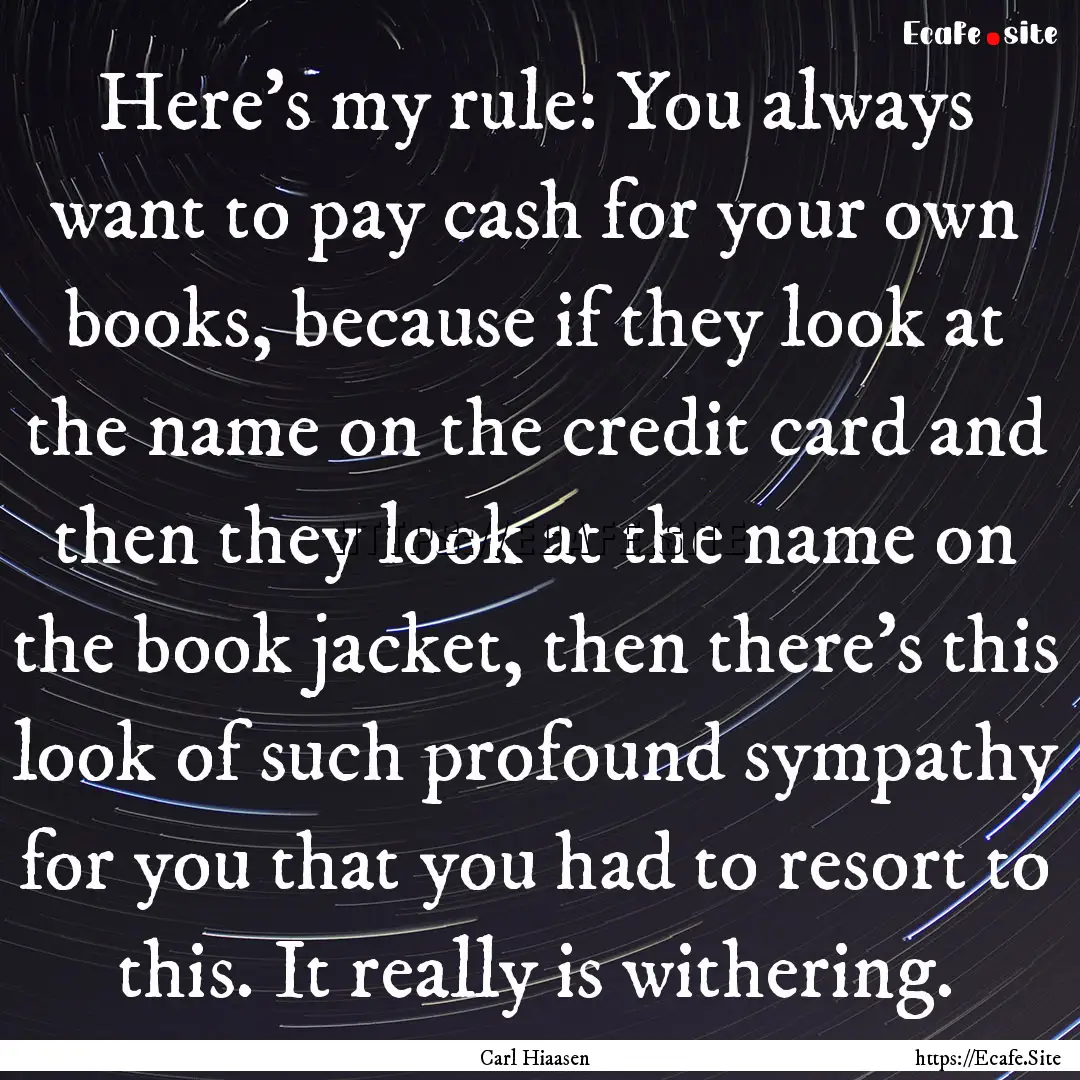 Here's my rule: You always want to pay cash.... : Quote by Carl Hiaasen