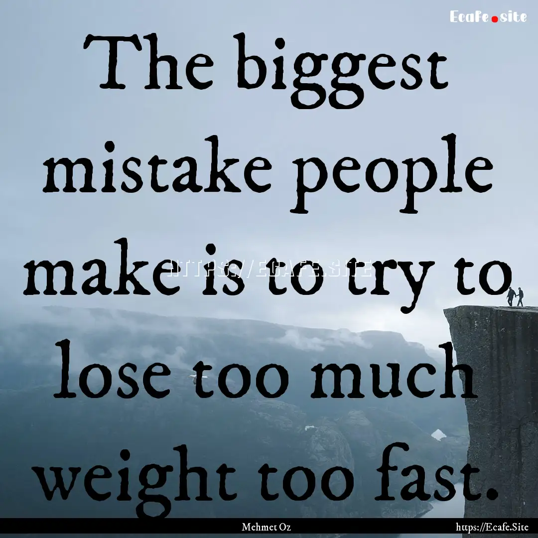 The biggest mistake people make is to try.... : Quote by Mehmet Oz