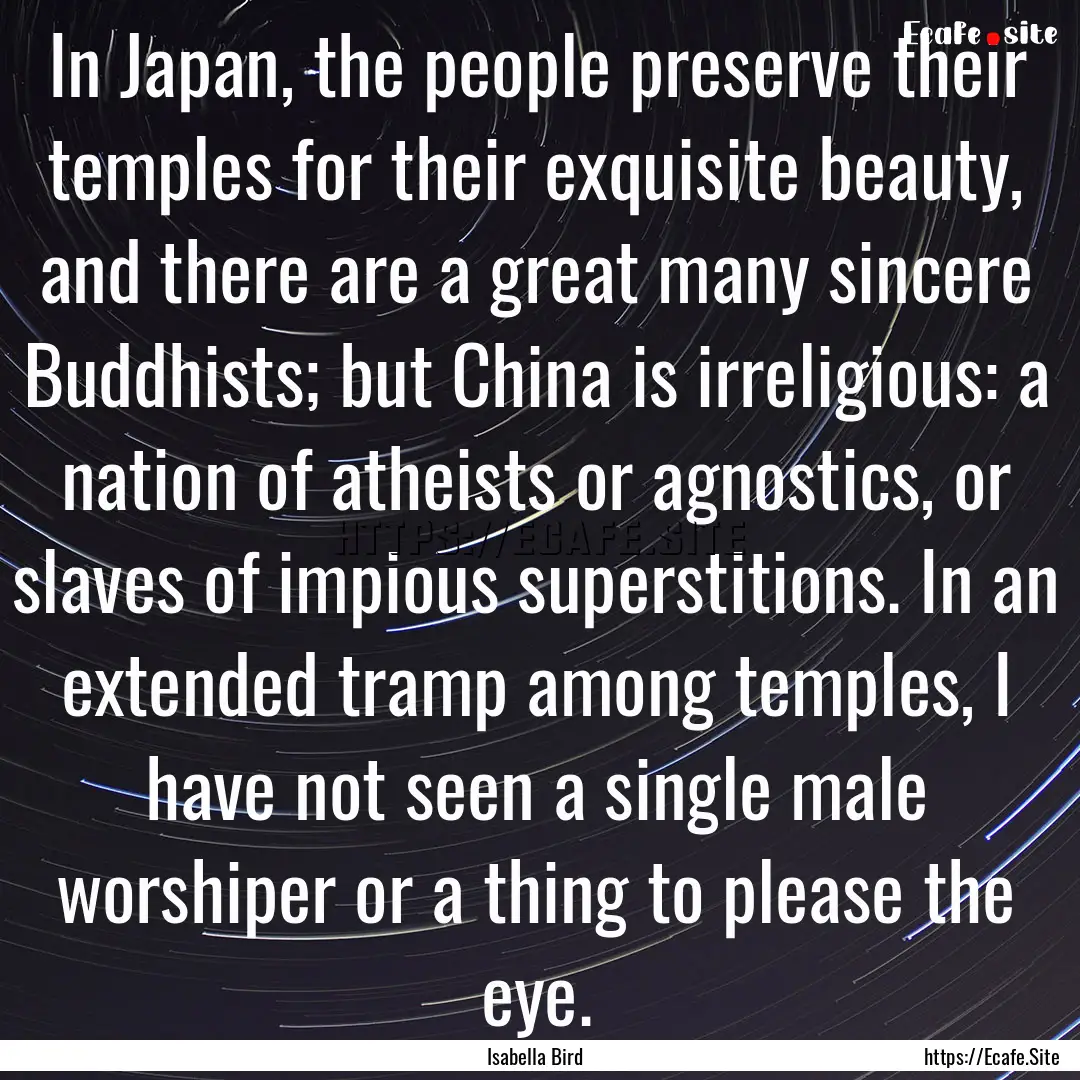 In Japan, the people preserve their temples.... : Quote by Isabella Bird