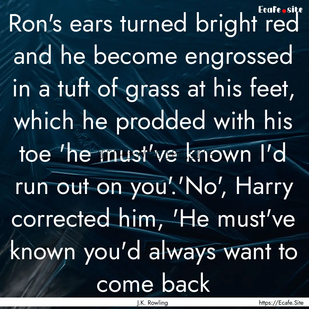 Ron's ears turned bright red and he become.... : Quote by J.K. Rowling