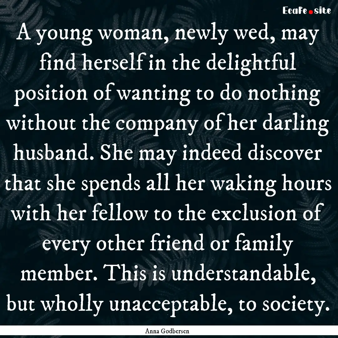 A young woman, newly wed, may find herself.... : Quote by Anna Godbersen