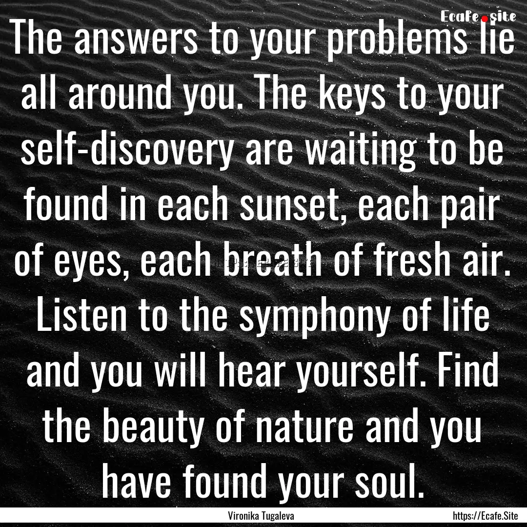 The answers to your problems lie all around.... : Quote by Vironika Tugaleva