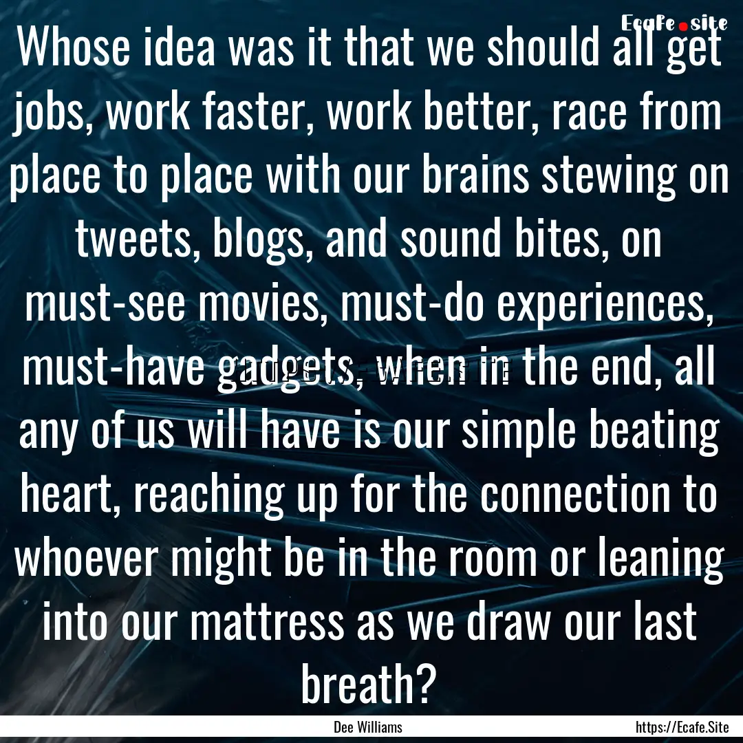 Whose idea was it that we should all get.... : Quote by Dee Williams