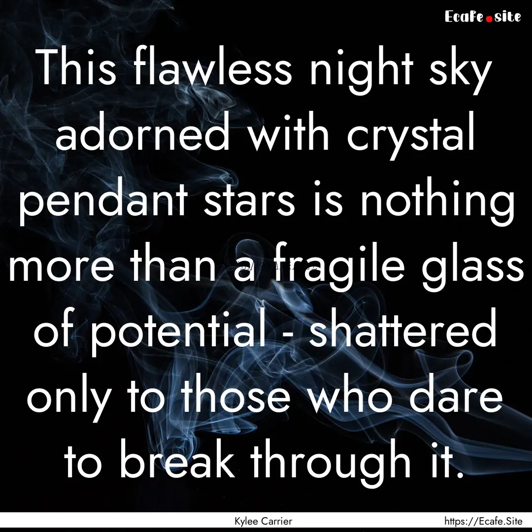 This flawless night sky adorned with crystal.... : Quote by Kylee Carrier