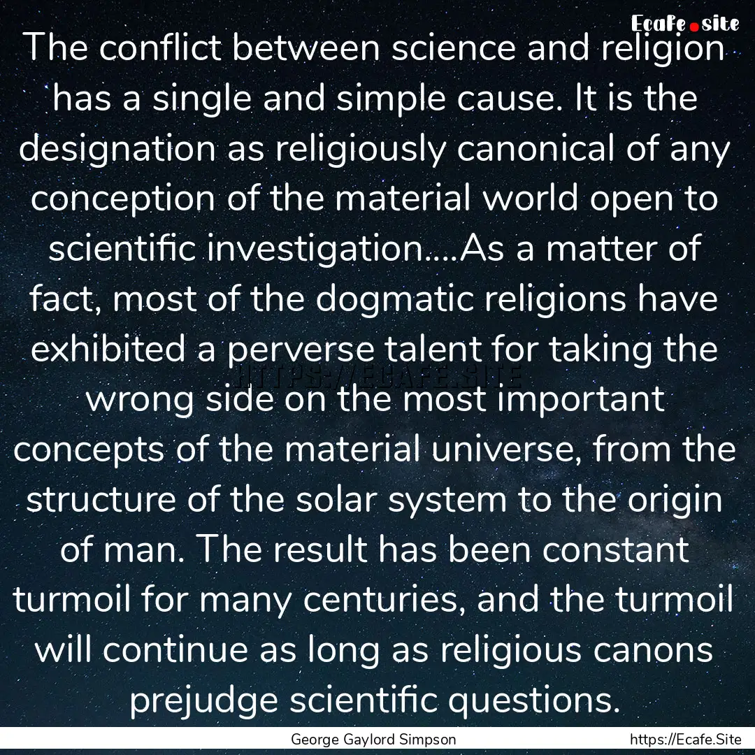 The conflict between science and religion.... : Quote by George Gaylord Simpson