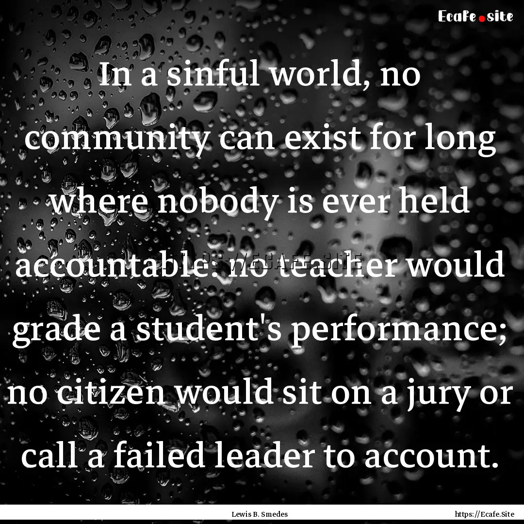 In a sinful world, no community can exist.... : Quote by Lewis B. Smedes