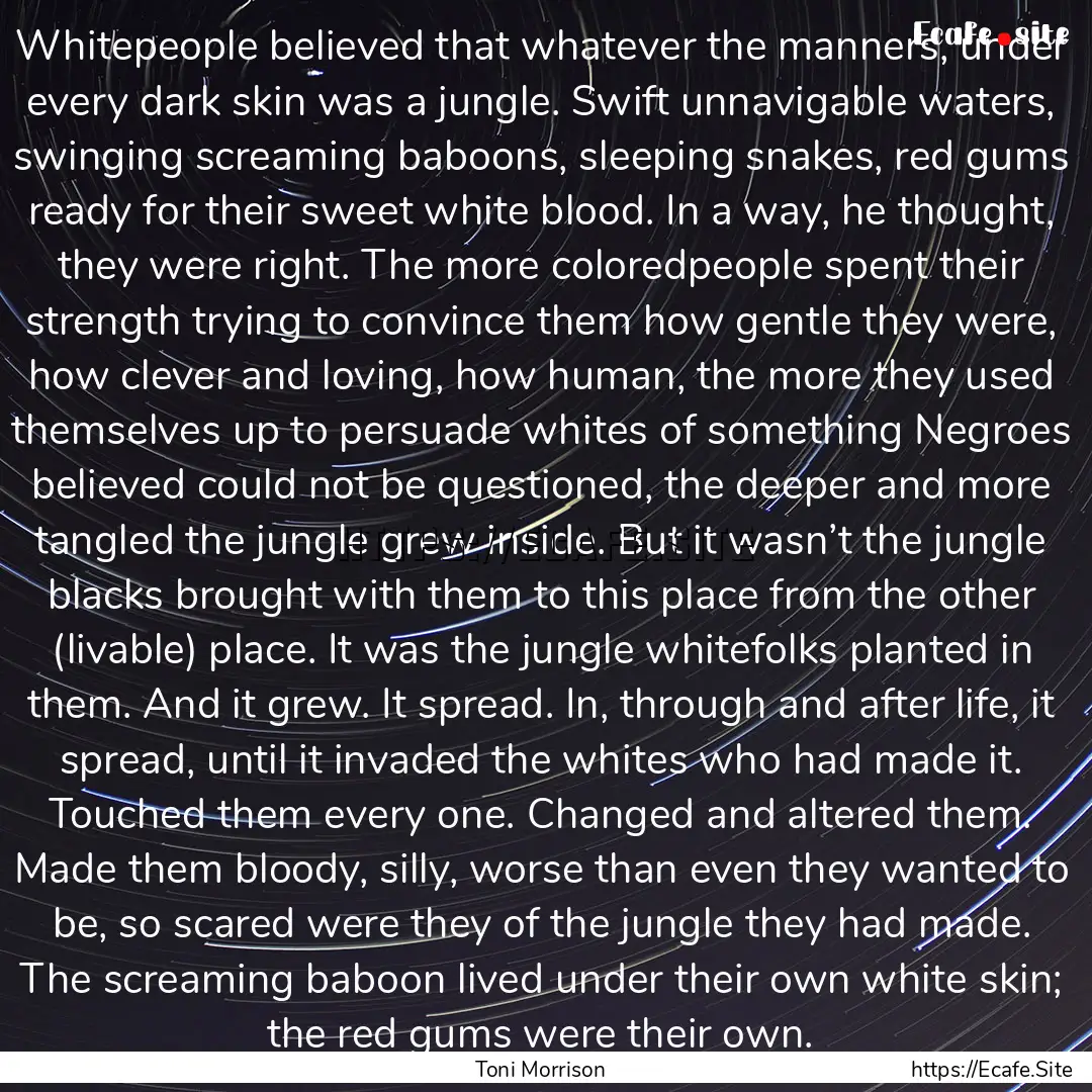 Whitepeople believed that whatever the manners,.... : Quote by Toni Morrison