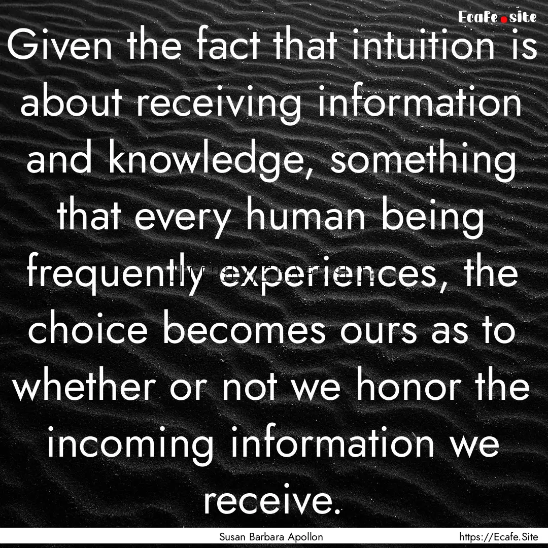 Given the fact that intuition is about receiving.... : Quote by Susan Barbara Apollon