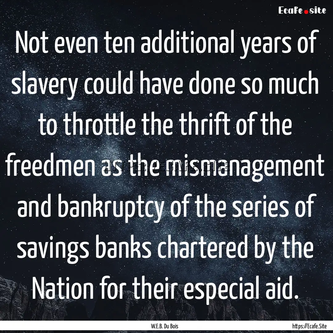 Not even ten additional years of slavery.... : Quote by W.E.B. Du Bois