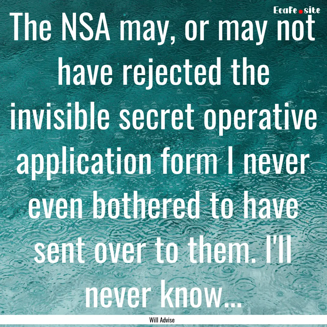 The NSA may, or may not have rejected the.... : Quote by Will Advise