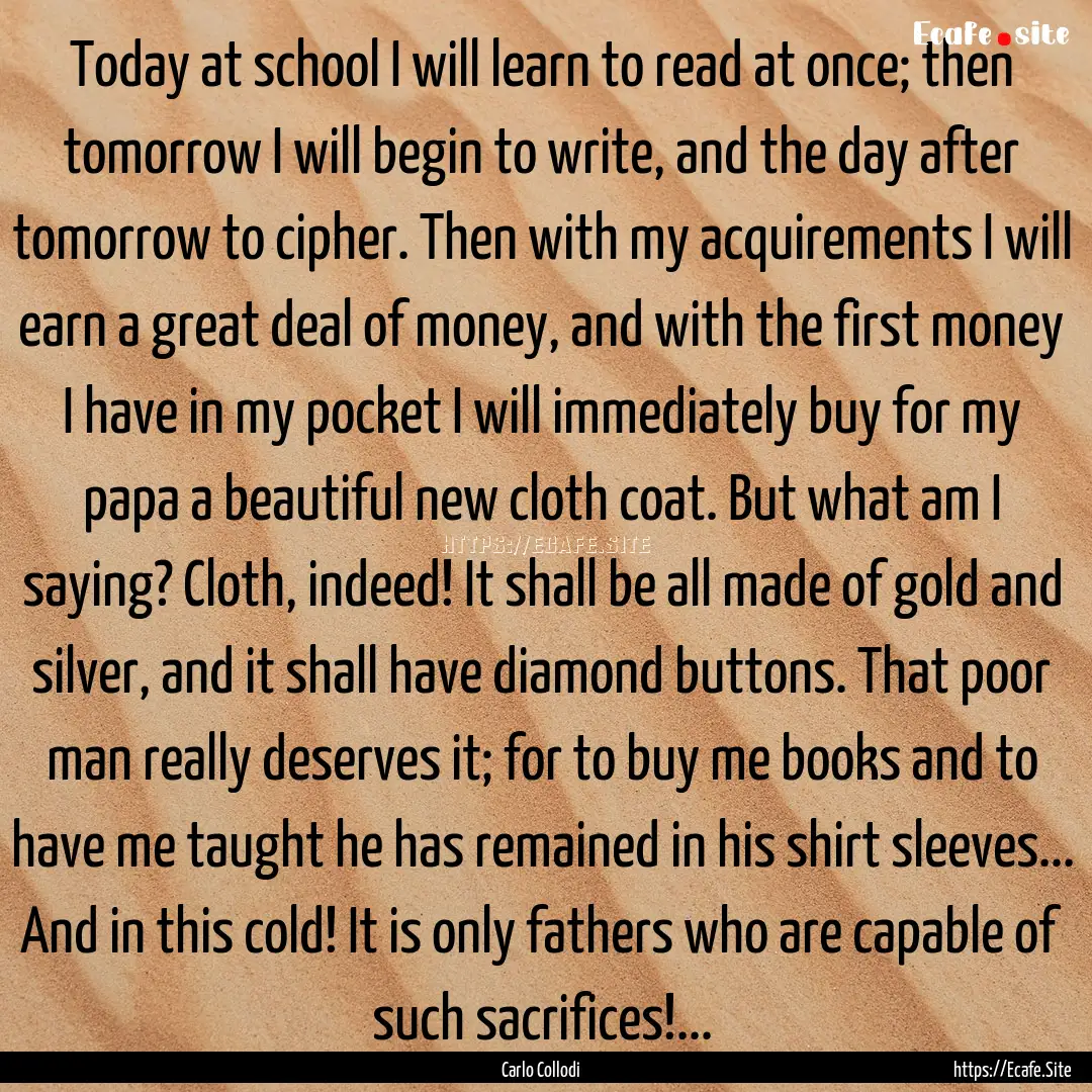 Today at school I will learn to read at once;.... : Quote by Carlo Collodi