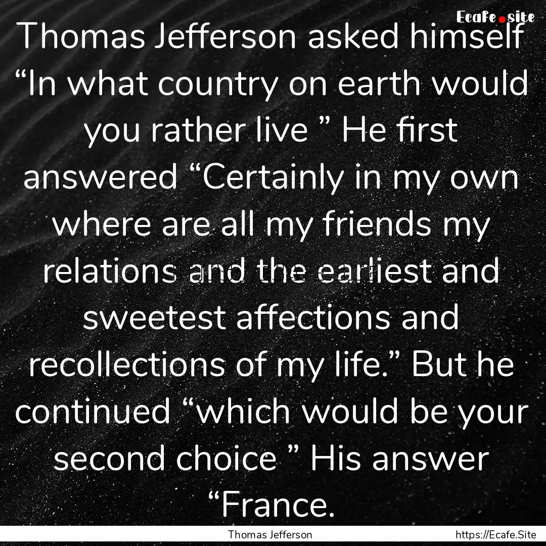 Thomas Jefferson asked himself “In what.... : Quote by Thomas Jefferson